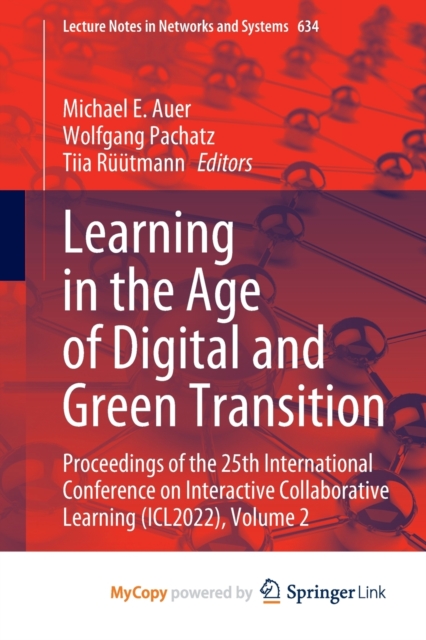 Learning in the Age of Digital and Green Transition : Proceedings of the 25th International Conference on Interactive Collaborative Learning (ICL2022), Volume 2, Paperback Book