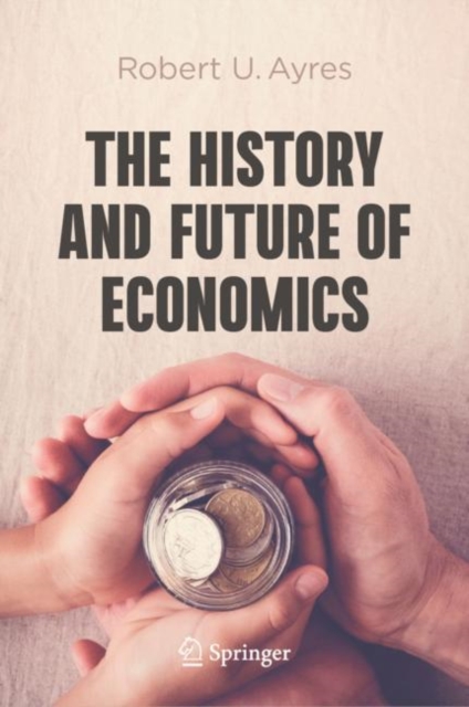 The History and Future of Economics, Hardback Book