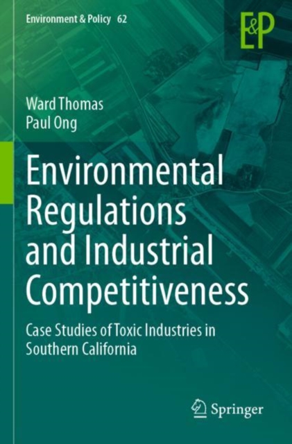 Environmental Regulations and Industrial Competitiveness : Case Studies of Toxic Industries in Southern California, Paperback / softback Book