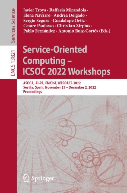 Service-Oriented Computing - ICSOC 2022 Workshops : ASOCA, AI-PA, FMCIoT, WESOACS 2022, Sevilla, Spain, November 29 - December 2, 2022 Proceedings, Paperback / softback Book