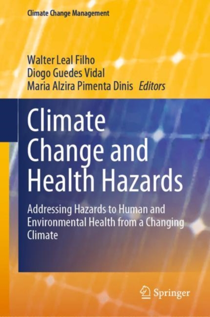 Climate Change and Health Hazards : Addressing Hazards to Human and Environmental Health from a Changing Climate, Hardback Book