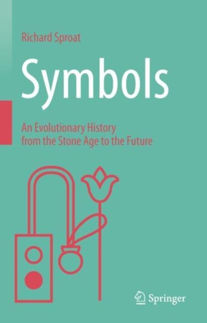Symbols : An Evolutionary History from the Stone Age to the Future, Hardback Book