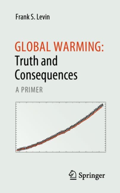 Global Warming: Truth and Consequences : A Primer, Paperback / softback Book