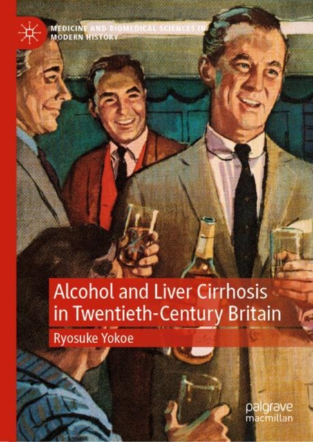 Alcohol and Liver Cirrhosis in Twentieth-Century Britain, Hardback Book
