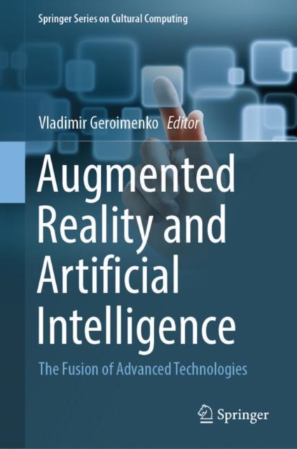 Augmented Reality and Artificial Intelligence : The Fusion of Advanced Technologies, Hardback Book