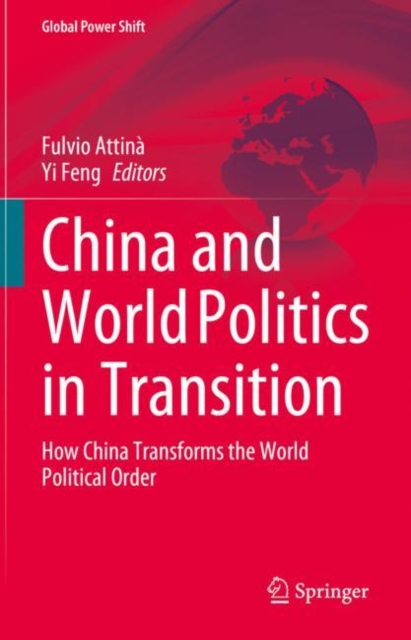 China and World Politics in Transition : How China Transforms the World Political Order, Hardback Book