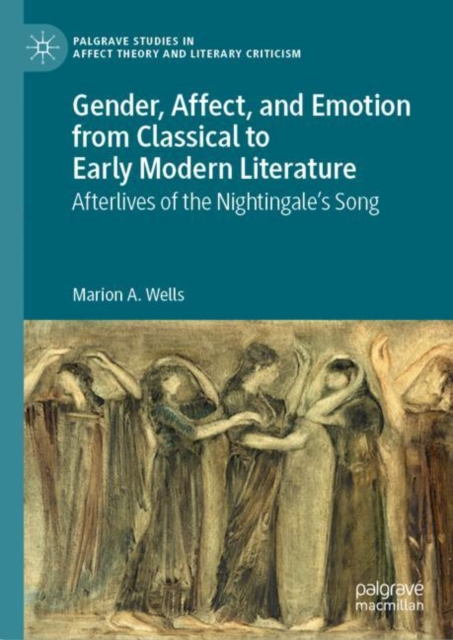 Gender, Affect, and Emotion from Classical to Early Modern Literature : Afterlives of the Nightingale’s Song, Hardback Book