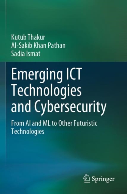 Emerging ICT Technologies and Cybersecurity : From AI and ML to Other Futuristic Technologies, Paperback / softback Book