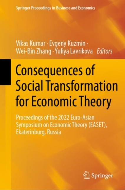 Consequences of Social Transformation for Economic Theory : Proceedings of the 2022 Euro-Asian Symposium on Economic Theory (EASET), Ekaterinburg, Russia, Hardback Book