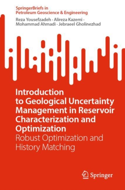 Introduction to Geological Uncertainty Management in Reservoir Characterization and Optimization : Robust Optimization and History Matching, Paperback / softback Book
