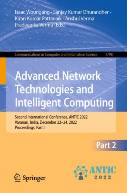 Advanced Network Technologies and Intelligent Computing : Second International Conference, ANTIC 2022, Varanasi, India, December 22-24, 2022, Proceedings, Part II, Paperback / softback Book