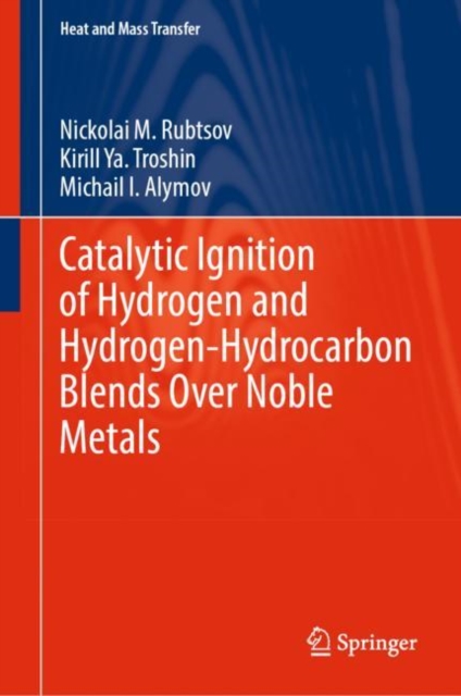 Catalytic Ignition of Hydrogen and Hydrogen-Hydrocarbon Blends Over Noble Metals, Hardback Book