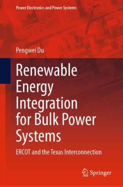 Renewable Energy Integration for Bulk Power Systems : ERCOT and the Texas Interconnection, Hardback Book