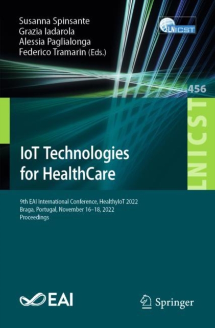 IoT Technologies for HealthCare : 9th EAI International Conference, HealthyIoT 2022, Braga, Portugal, November 16-18, 2022, Proceedings, Paperback / softback Book