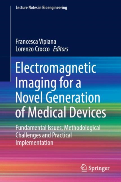 Electromagnetic Imaging for a Novel Generation of Medical Devices : Fundamental Issues, Methodological Challenges and Practical Implementation, Hardback Book