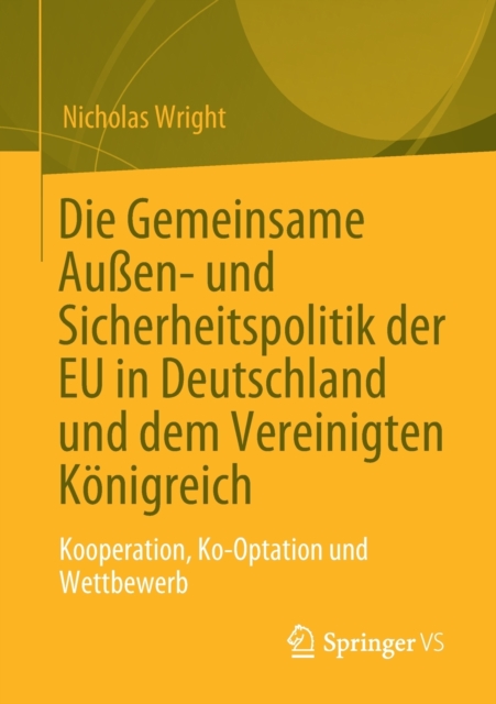Die Gemeinsame Außen- und Sicherheitspolitik der EU in Deutschland und dem Vereinigten Konigreich : Kooperation, Ko-Optation und Wettbewerb, Paperback / softback Book