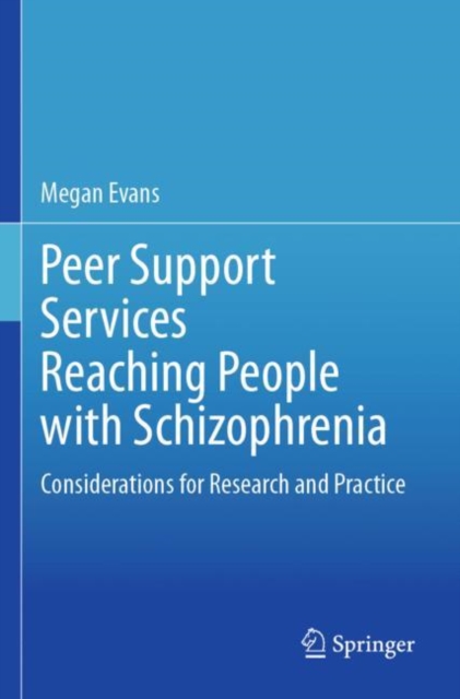 Peer Support Services Reaching People with Schizophrenia : Considerations for Research and Practice, Paperback / softback Book