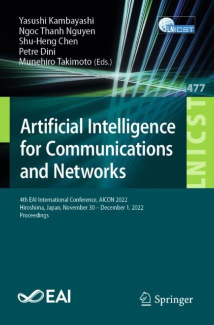 Artificial Intelligence for Communications and Networks : 4th EAI International Conference, AICON 2022, Hiroshima, Japan, November 30 - December 1, 2022, Proceedings, Paperback / softback Book
