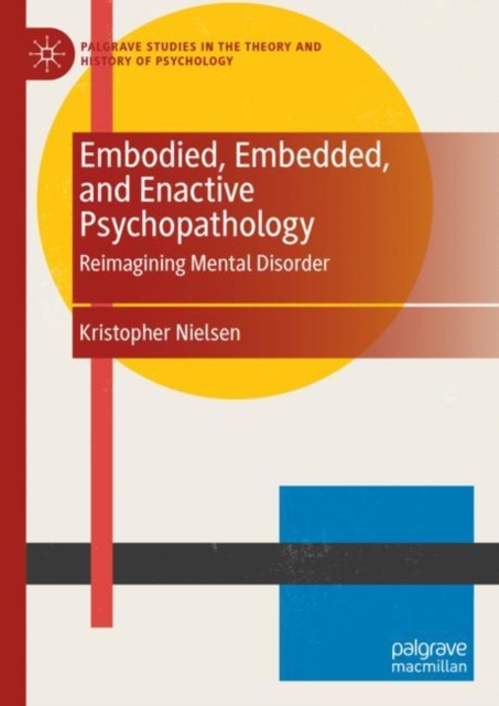 Embodied, Embedded, and Enactive Psychopathology : Reimagining Mental Disorder, Hardback Book