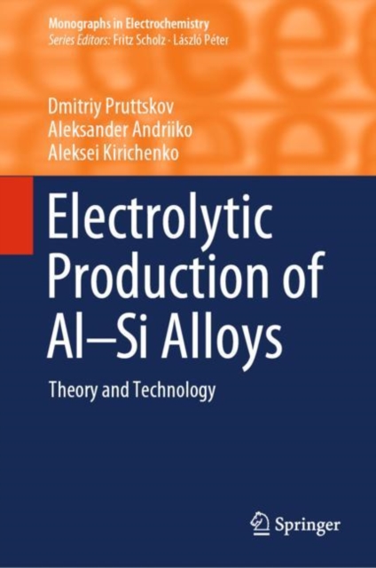 Electrolytic Production of Al–Si Alloys : Theory and Technology, Hardback Book