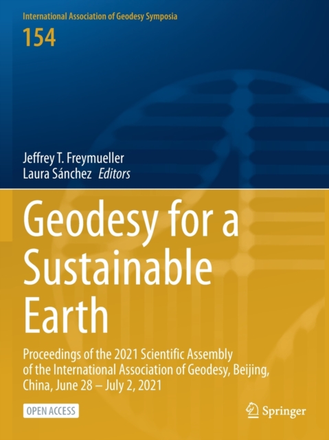 Geodesy for a Sustainable Earth : Proceedings of the 2021 Scientific Assembly of the International Association of Geodesy, Beijing, China, June 28 - July 2, 2021, Paperback / softback Book