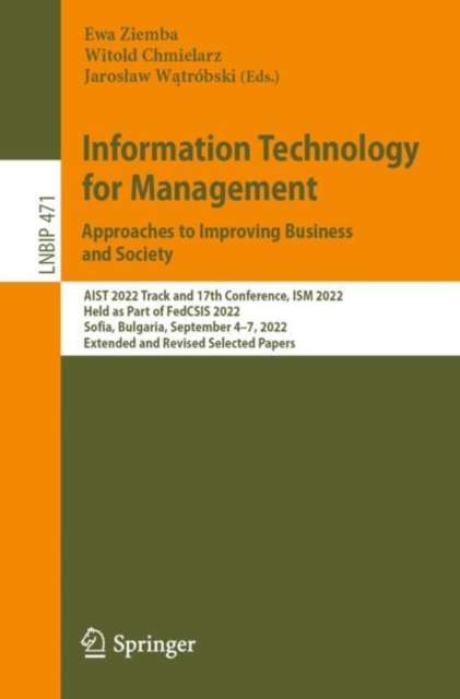 Information Technology for Management: Approaches to Improving Business and Society : AIST 2022 Track and 17th Conference, ISM 2022, Held as Part of FedCSIS 2022, Sofia, Bulgaria, September 4-7, 2022,, Paperback / softback Book
