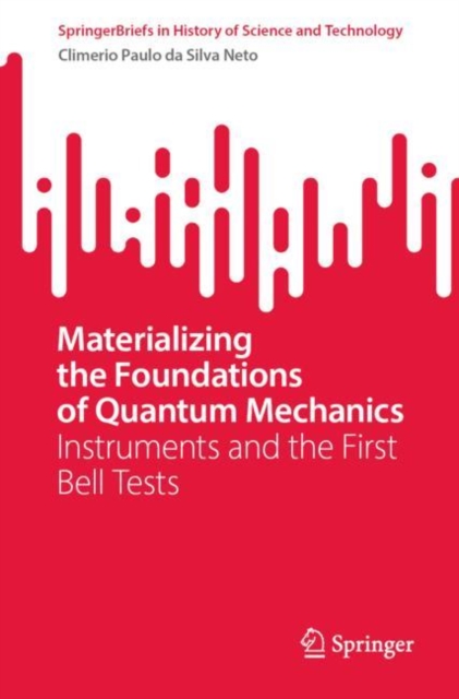 Materializing the Foundations of Quantum Mechanics : Instruments and the First Bell Tests, Paperback / softback Book