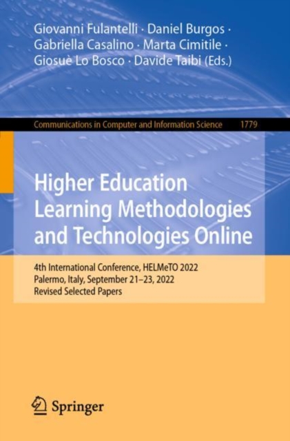 Higher Education Learning Methodologies and Technologies Online : 4th International Conference, HELMeTO 2022, Palermo, Italy, September 21-23, 2022, Revised Selected Papers, Paperback / softback Book