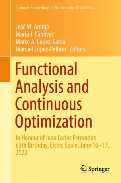 Functional Analysis and Continuous Optimization : In Honour of Juan Carlos Ferrando's 65th Birthday, Elche, Spain, June 16–17, 2022, Hardback Book