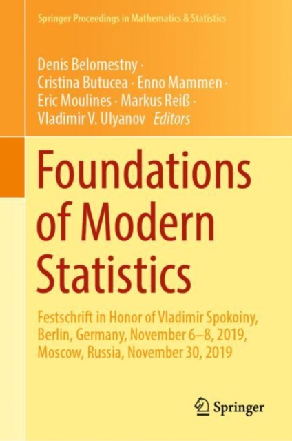 Foundations of Modern Statistics : Festschrift in Honor of Vladimir Spokoiny, Berlin, Germany, November 6–8, 2019, Moscow, Russia, November 30, 2019, Hardback Book
