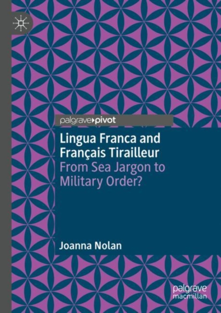 Lingua Franca and Francais Tirailleur : From Sea Jargon to Military Order?, Hardback Book