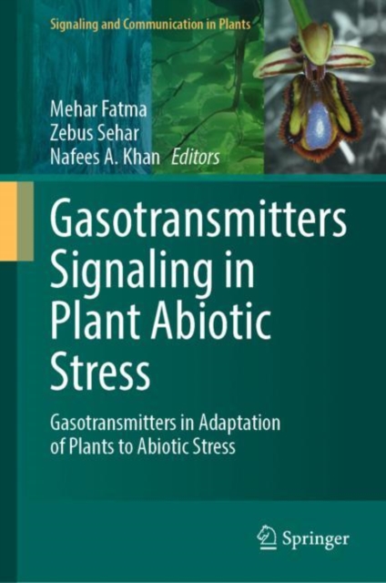 Gasotransmitters Signaling in Plant Abiotic Stress : Gasotransmitters in Adaptation of Plants to Abiotic Stress, Hardback Book