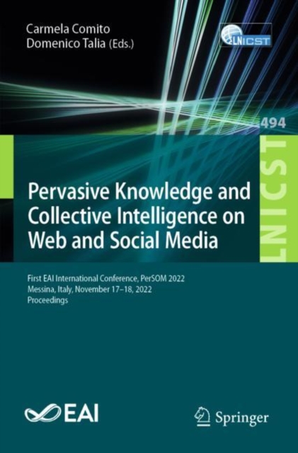 Pervasive Knowledge and Collective Intelligence on Web and Social Media : First EAI International Conference, PerSOM 2022, Messina, Italy, November 17-18, 2022, Proceedings, Paperback / softback Book