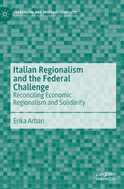 Italian Regionalism and the Federal Challenge : Reconciling Economic Regionalism and Solidarity, Hardback Book