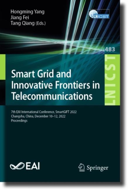 Smart Grid and Innovative Frontiers in Telecommunications : 7th EAI International Conference, SmartGIFT 2022, Changsha, China, December 10-12, 2022, Proceedings, Paperback / softback Book