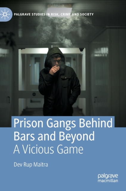 Prison Gangs Behind Bars and Beyond : A Vicious Game, Hardback Book