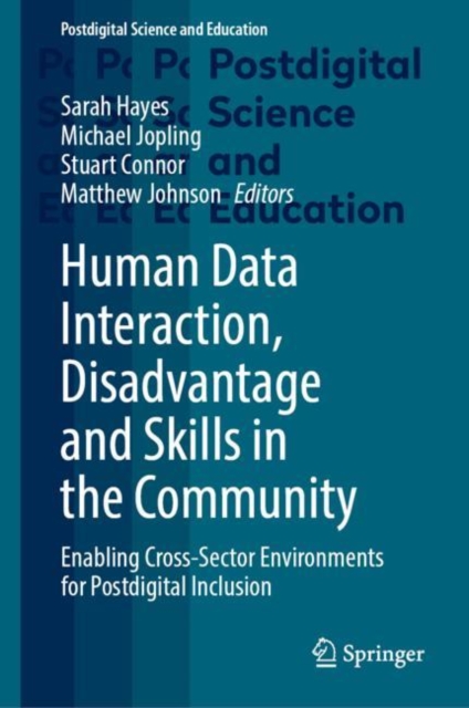 Human Data Interaction, Disadvantage and Skills in the Community : Enabling Cross-Sector Environments for Postdigital Inclusion, Hardback Book