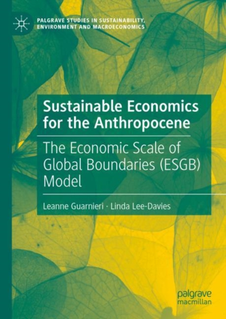 Sustainable Economics for the Anthropocene : The Economic Scale of Global Boundaries (ESGB) Model, Hardback Book