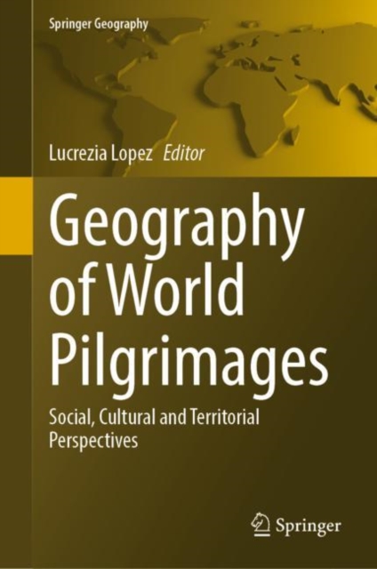 Geography of World Pilgrimages : Social, Cultural and Territorial Perspectives, Hardback Book