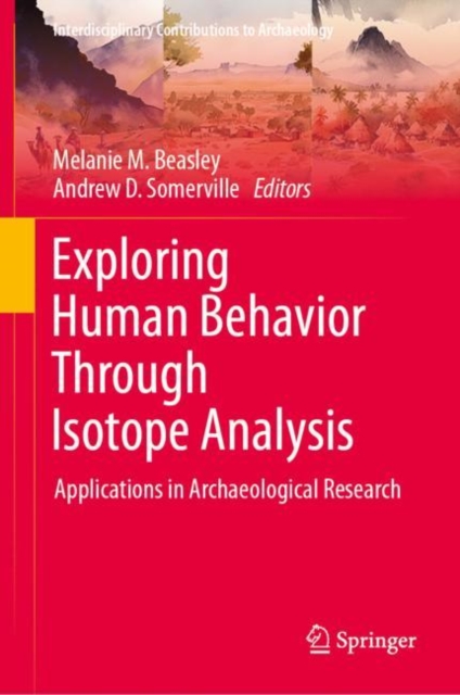 Exploring Human Behavior Through Isotope Analysis : Applications in Archaeological Research, Hardback Book