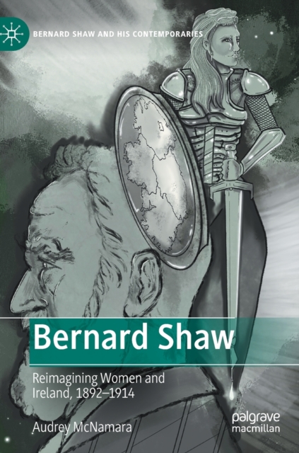 Bernard Shaw : Reimagining Women and Ireland, 1892-1914, Hardback Book