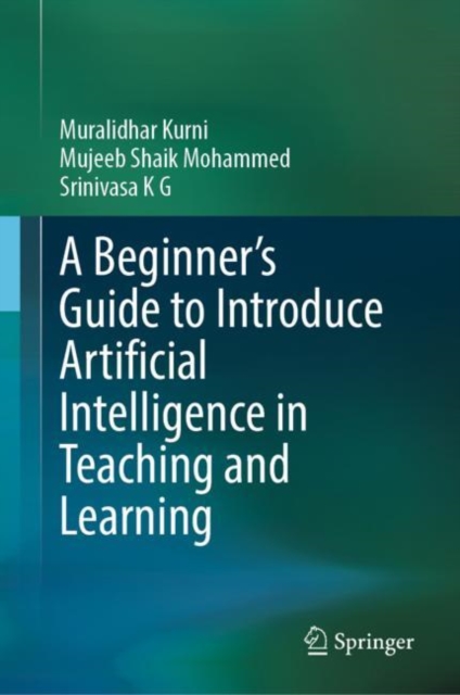 A Beginner's Guide to Introduce Artificial Intelligence in Teaching and Learning, Hardback Book