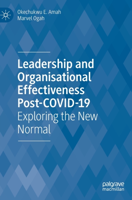 Leadership  and Organisational  Effectiveness Post-COVID-19 : Exploring the New Normal, Hardback Book