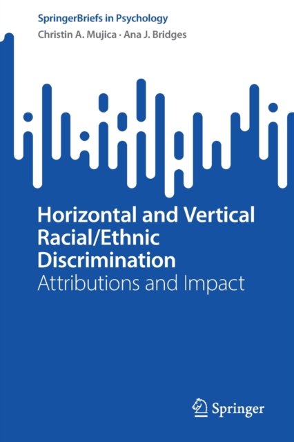 Horizontal and Vertical Racial/Ethnic Discrimination : Attributions and Impact, Paperback / softback Book