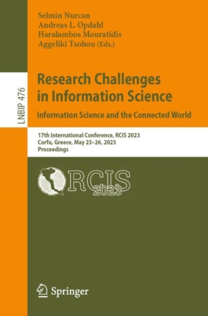 Research Challenges in Information Science: Information Science and the Connected World : 17th International Conference, RCIS 2023, Corfu, Greece, May 23-26, 2023, Proceedings, Paperback / softback Book