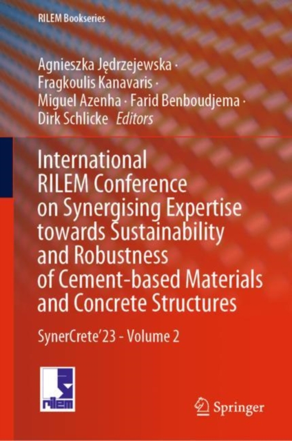 International RILEM Conference on Synergising Expertise towards Sustainability and Robustness of Cement-based Materials and Concrete Structures : SynerCrete’23 - Volume 2, Hardback Book