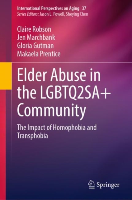 Elder Abuse in the LGBTQ2SA+ Community : The Impact of Homophobia and Transphobia, Hardback Book