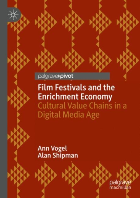 Film Festivals and the Enrichment Economy : Cultural Value Chains in a Digital Media Age, Hardback Book