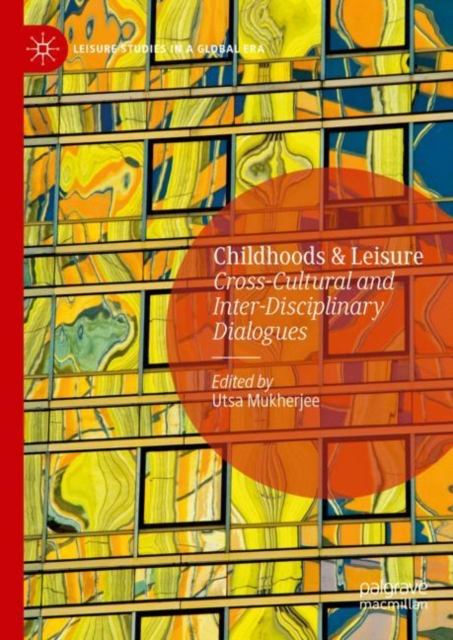 Childhoods & Leisure : Cross-Cultural and Inter-Disciplinary Dialogues, Hardback Book