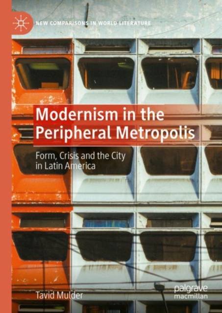 Modernism in the Peripheral Metropolis : Form, Crisis and the City in Latin America, Hardback Book